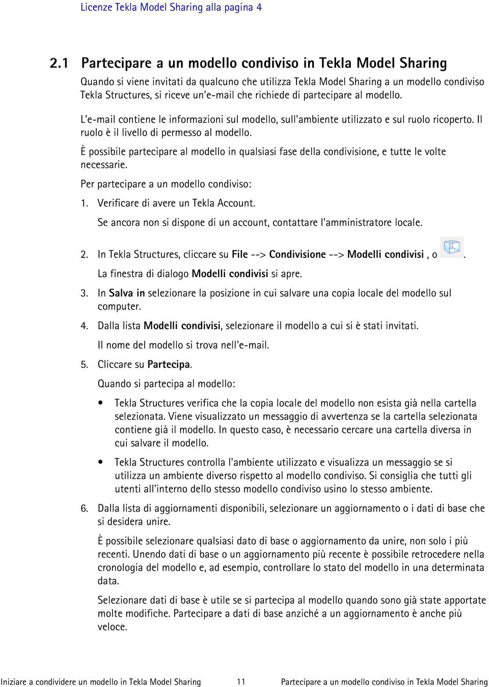 richiede di partecipare al modello. L'e-mail contiene le informazioni sul modello, sull'ambiente utilizzato e sul ruolo ricoperto. Il ruolo è il livello di permesso al modello.