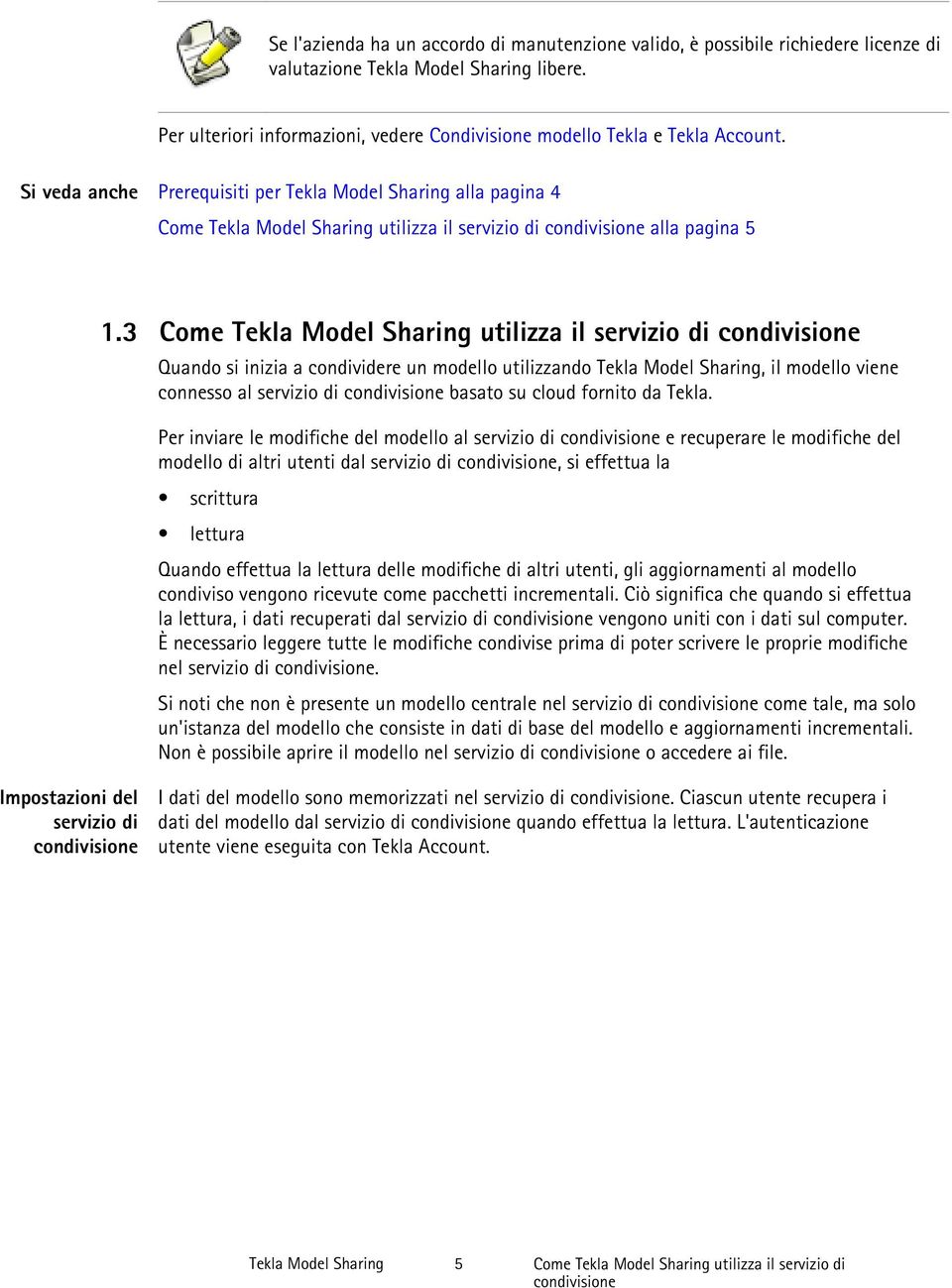 Prerequisiti per Tekla Model Sharing alla pagina 4 Come Tekla Model Sharing utilizza il servizio di condivisione alla pagina 5 1.