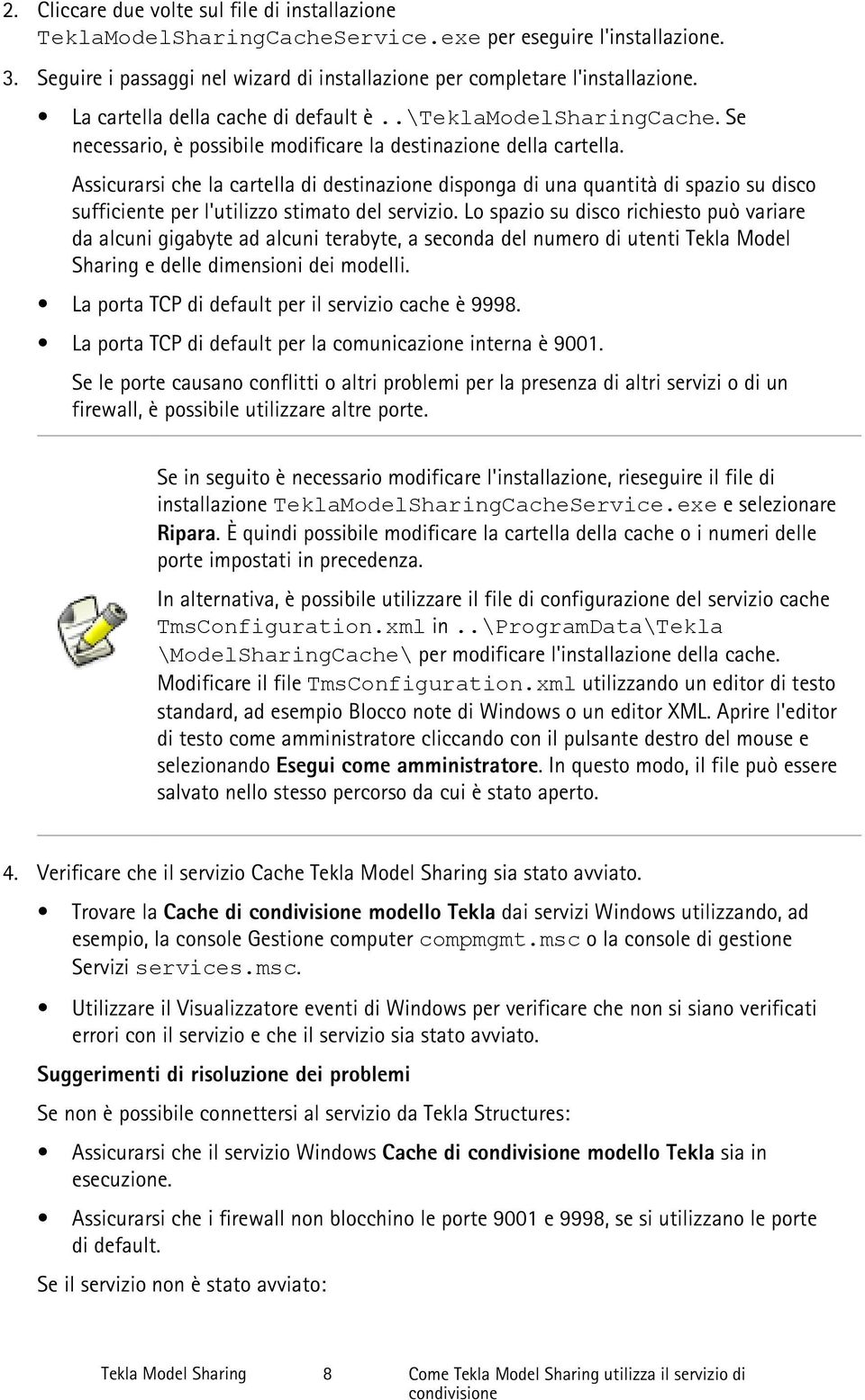 Assicurarsi che la cartella di destinazione disponga di una quantità di spazio su disco sufficiente per l'utilizzo stimato del servizio.