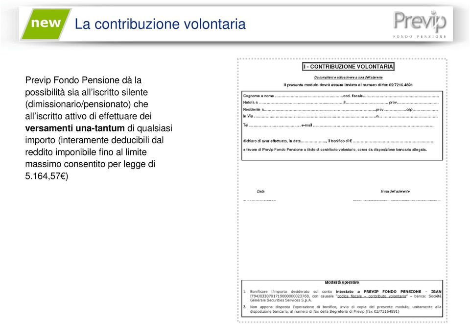 effettuare dei versamenti una-tantum di qualsiasi importo (interamente