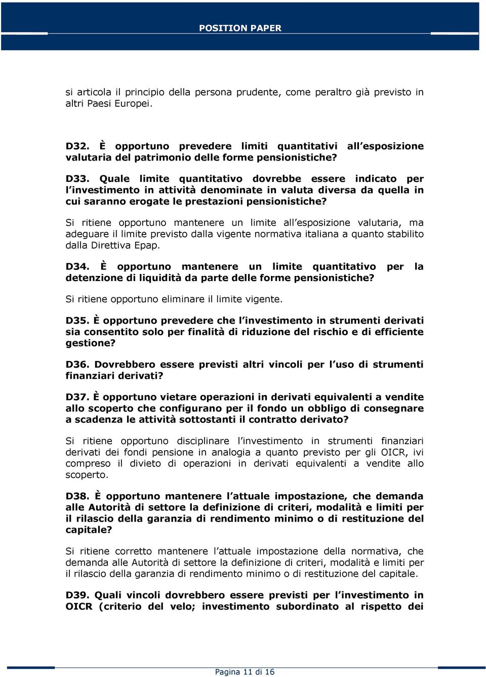 Quale limite quantitativo dovrebbe essere indicato per l investimento in attività denominate in valuta diversa da quella in cui saranno erogate le prestazioni pensionistiche?