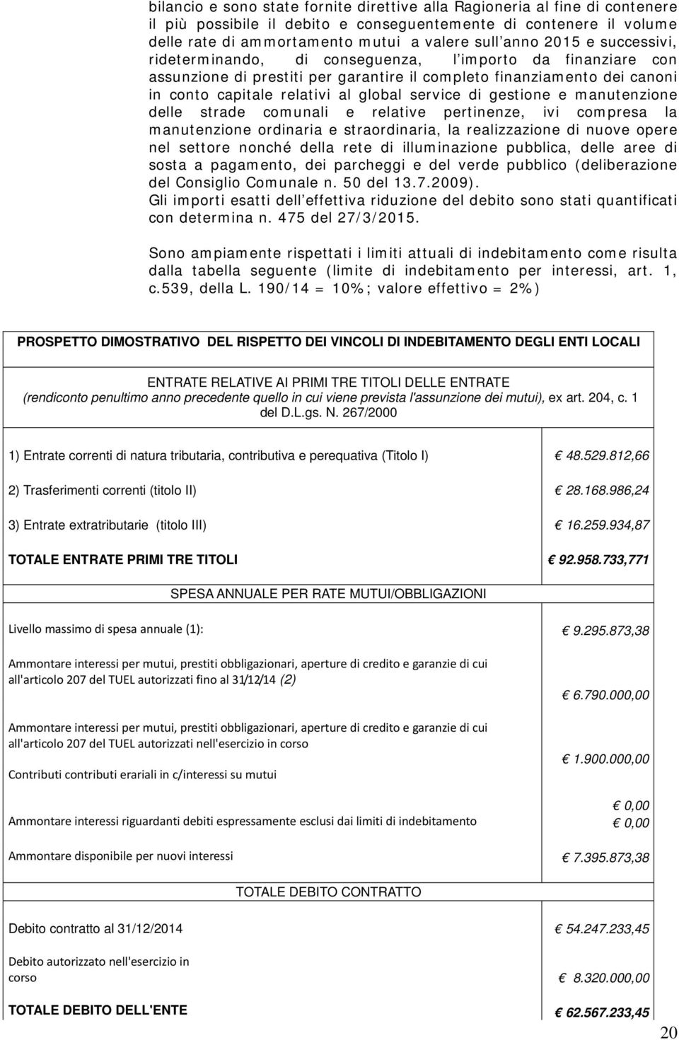 di gestione e manutenzione delle strade comunali e relative pertinenze, ivi compresa la manutenzione ordinaria e straordinaria, la realizzazione di nuove opere nel settore nonché della rete di