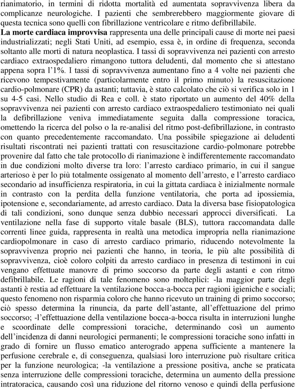 La morte cardiaca improvvisa rappresenta una delle principali cause di morte nei paesi industrializzati; negli Stati Uniti, ad esempio, essa è, in ordine di frequenza, seconda soltanto alle morti di