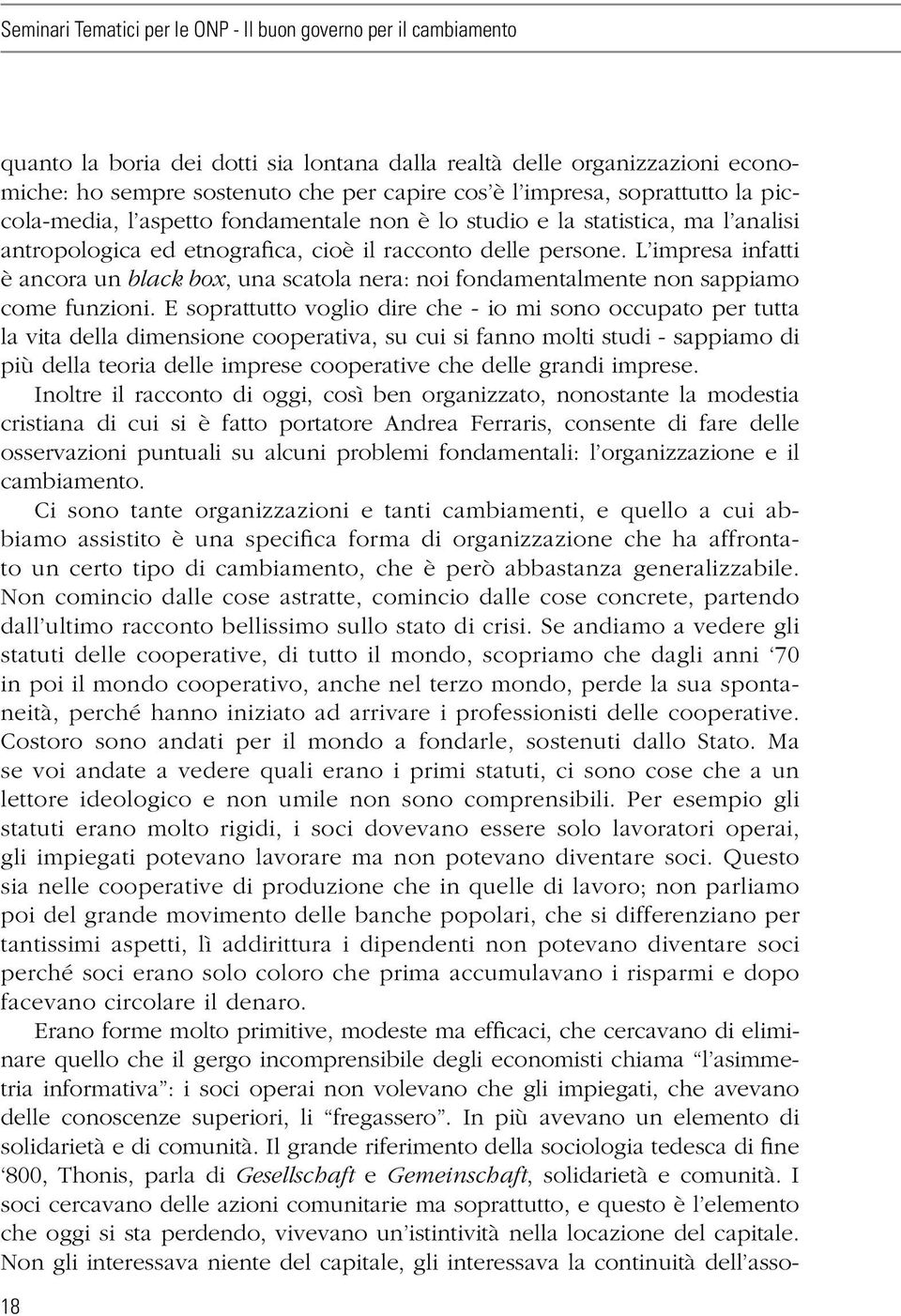 L impresa infatti è ancora un black box, una scatola nera: noi fondamentalmente non sappiamo come funzioni.