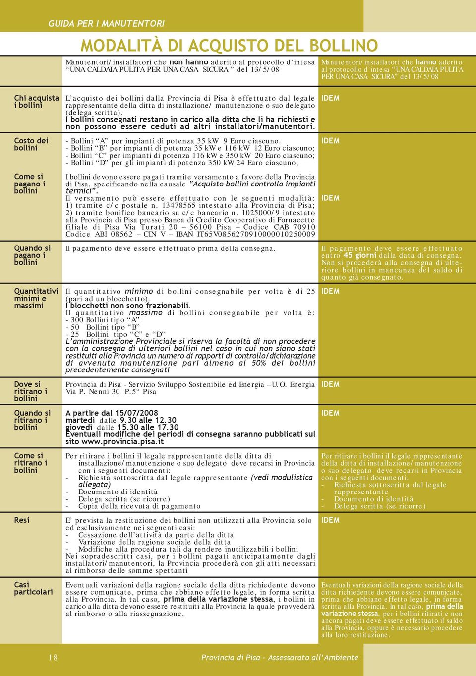 I bollini consegnati restano in carico alla ditta che li ha richiesti e non possono essere ceduti ad altri installatori/manutentori.