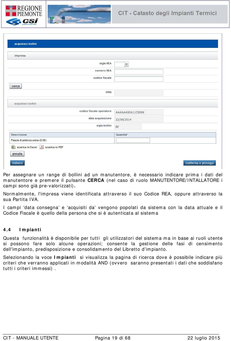 I campi data consegna e acquisiti da vengono popolati da sistema con la data attuale e il Codice Fiscale è quello della persona che si è autenticata al sistema 4.