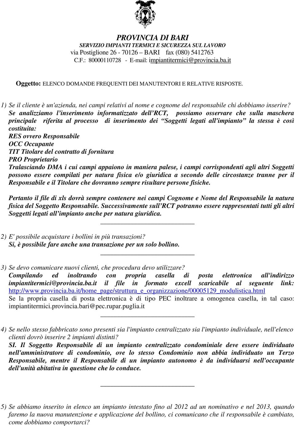 Se analizziamo l inserimento informatizzato dell RCT, possiamo osservare che sulla maschera principale riferita al processo di inserimento dei Soggetti legati all'impianto la stessa è così