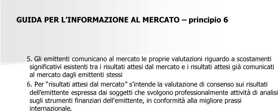 mercato e i risultati attesi già comunicati al mercato dagli emittenti stessi 6.