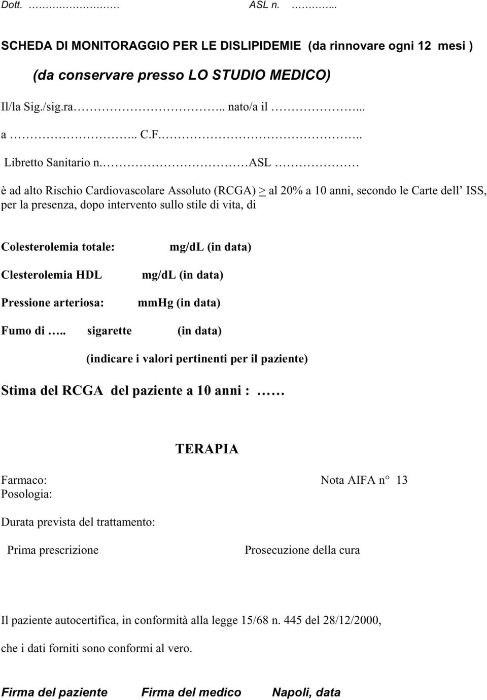 mg/dl (in data) mg/dl (in data) Pressione arteriosa: mmhg (in data) Fumo di.