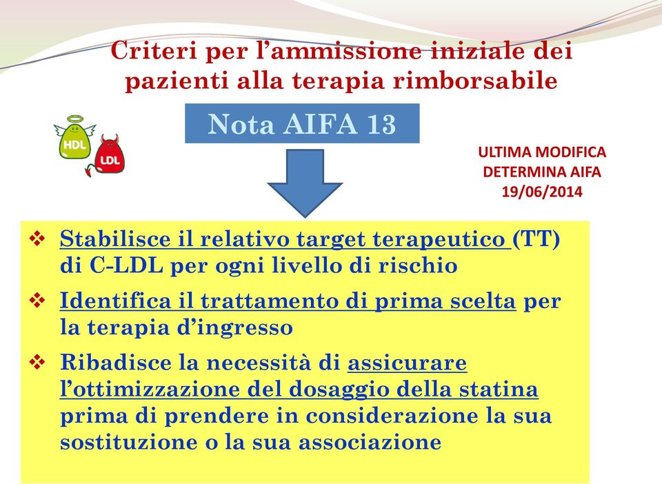 Identifica il trattamento di prima scelta per la terapia d ingresso Ribadisce la necessità di assicurare l