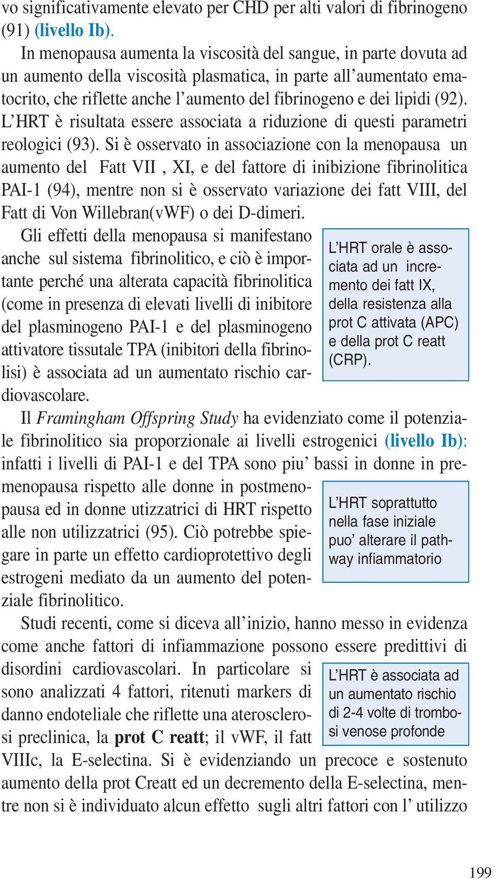 (92). L HRT è risultata essere associata a riduzione di questi parametri reologici (93).