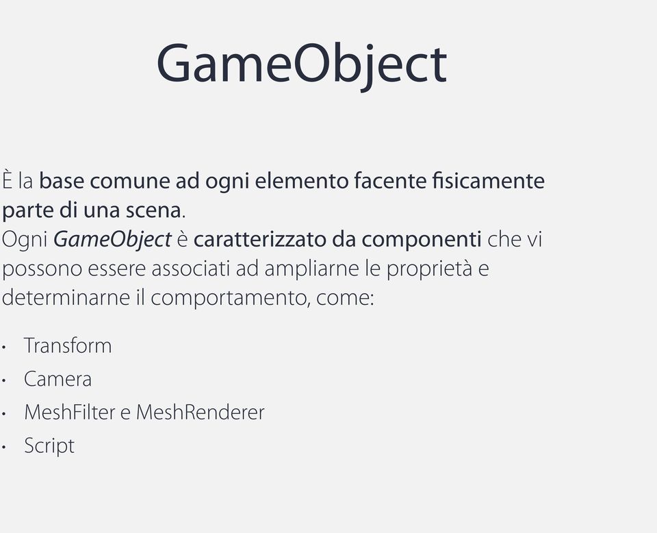 Ogni GameObject è caratterizzato da componenti che vi possono essere