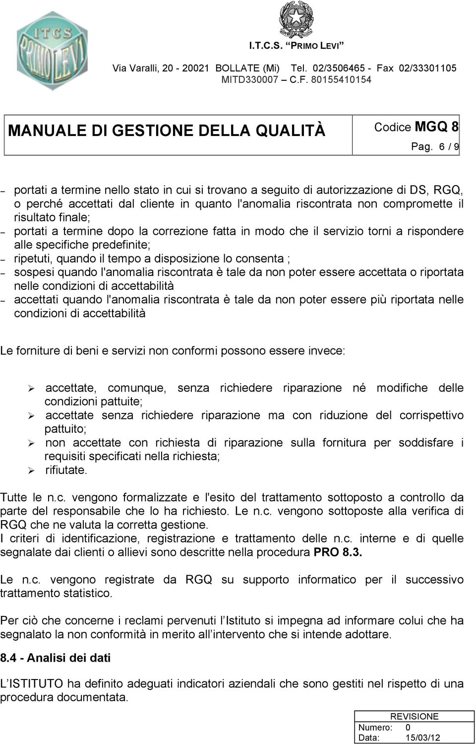 riscontrata è tale da non poter essere accettata o riportata nelle condizioni di accettabilità accettati quando l'anomalia riscontrata è tale da non poter essere più riportata nelle condizioni di