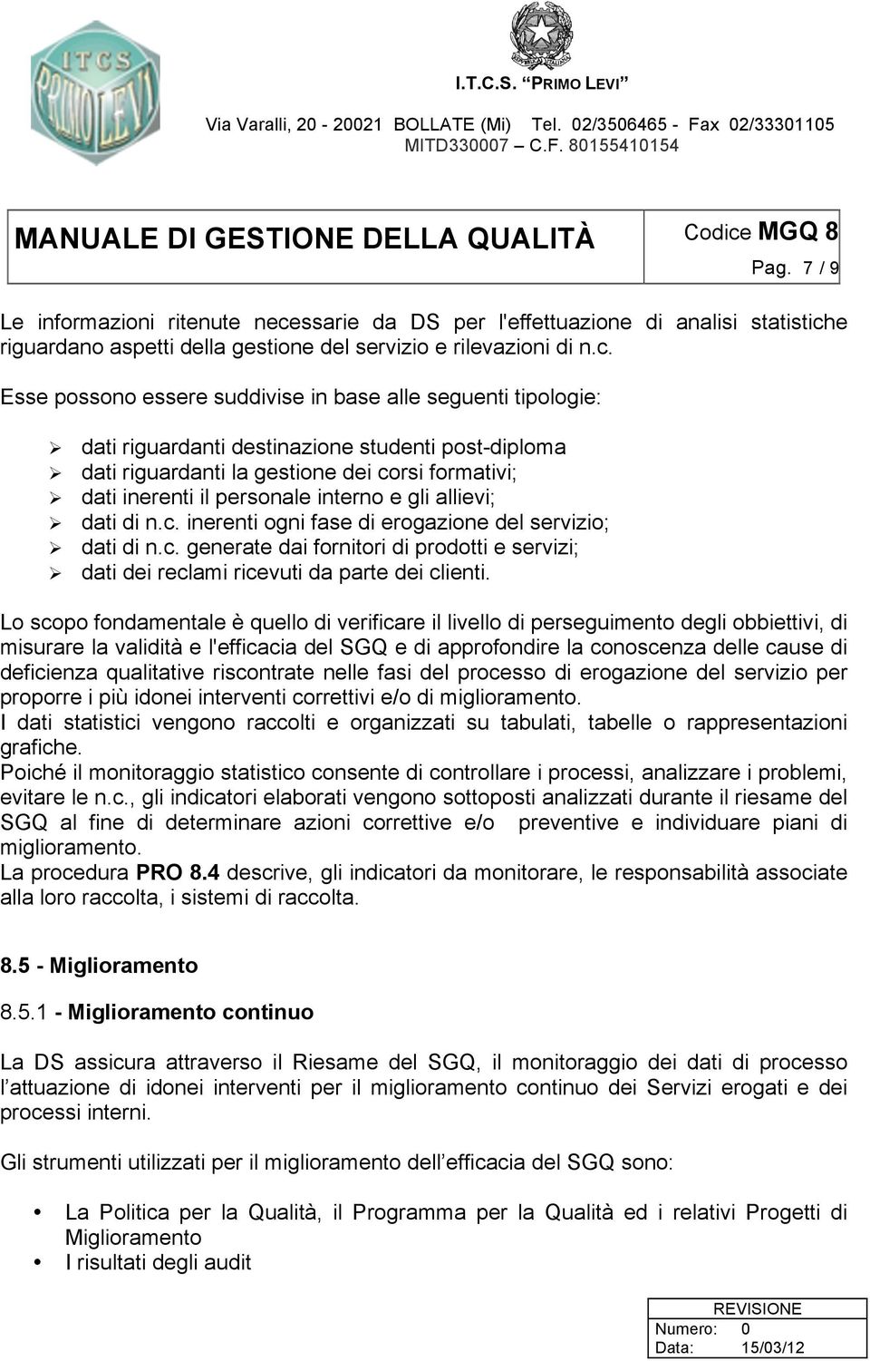 e riguardano aspetti della gestione del servizio e rilevazioni di n.c.