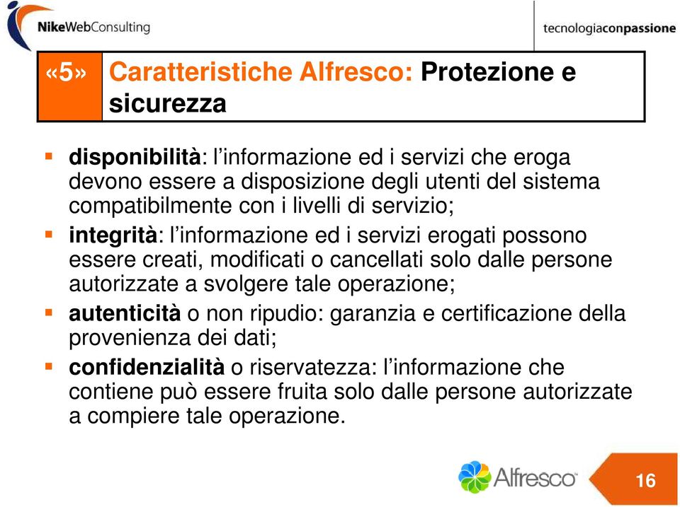 o cancellati solo dalle persone autorizzate a svolgere tale operazione; autenticità o non ripudio: garanzia e certificazione della provenienza