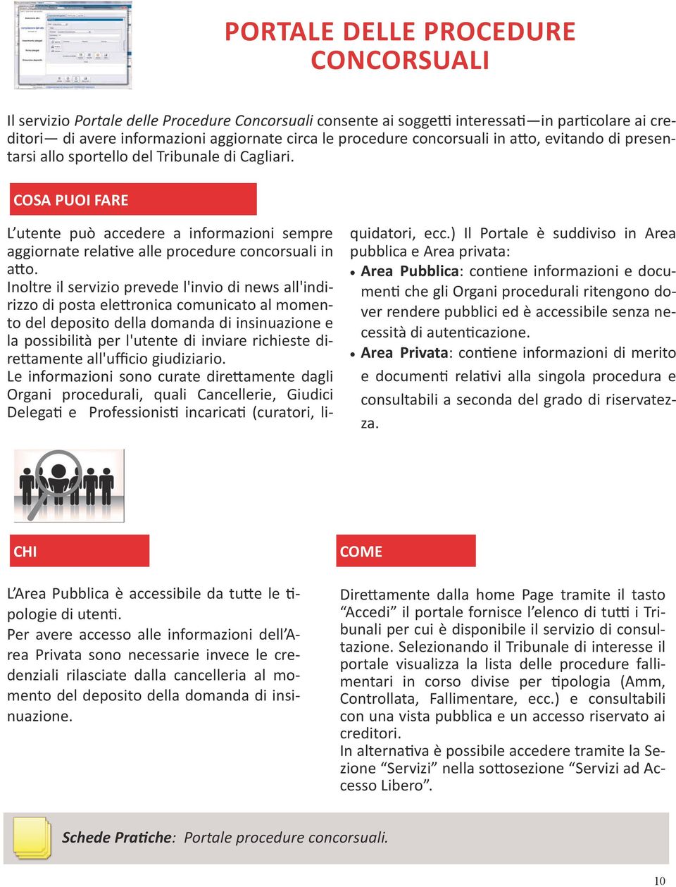 COSA PUOI FARE L utente può accedere a informazioni sempre aggiornate relative alle procedure concorsuali in atto.