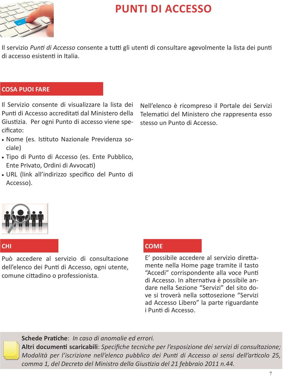 Istituto Nazionale Previdenza sociale) Tipo di Punto di Accesso (es. Ente Pubblico, Ente Privato, Ordini di Avvocati) URL (link all indirizzo specifico del Punto di Accesso).