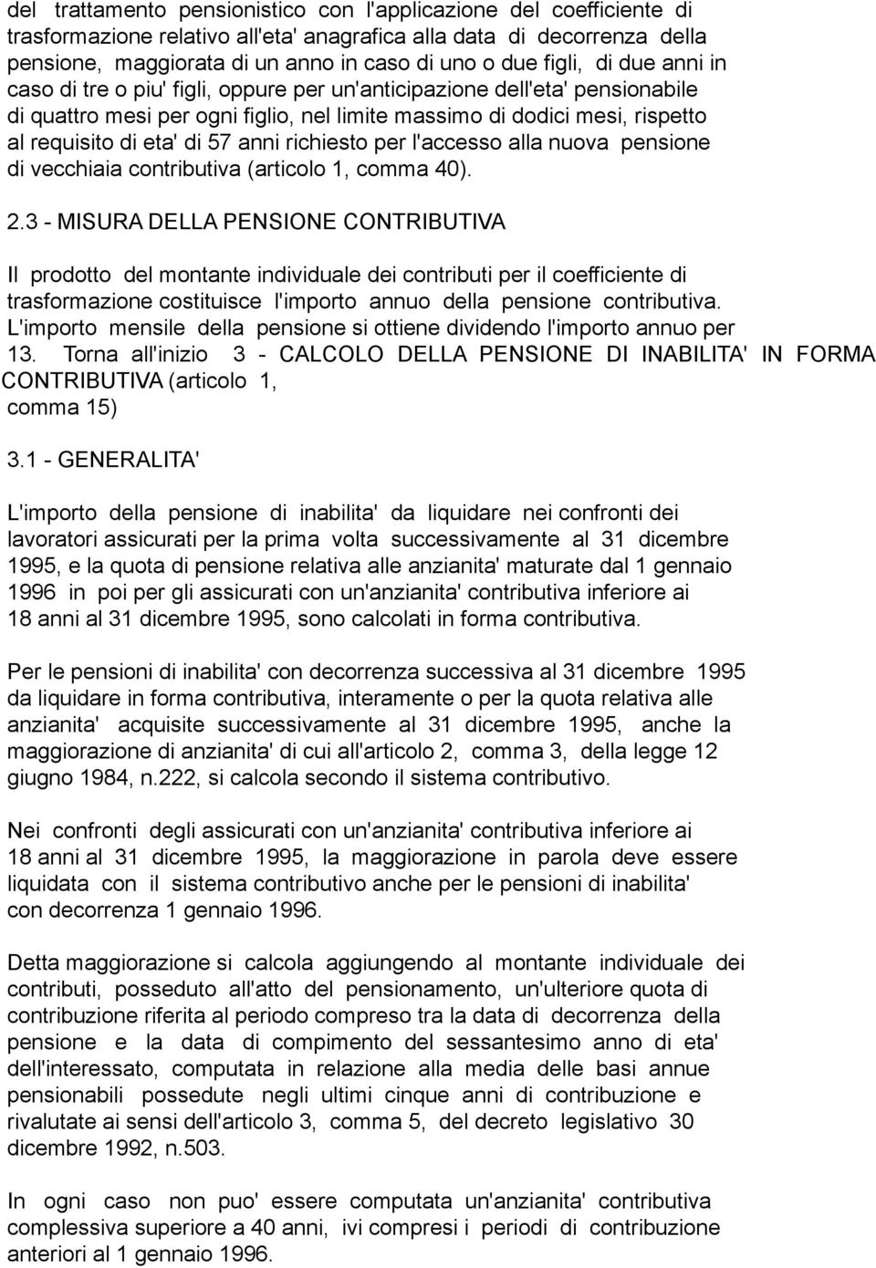 57 anni richiesto per l'accesso alla nuova pensione di vecchiaia contributiva (articolo 1, comma 40). 2.