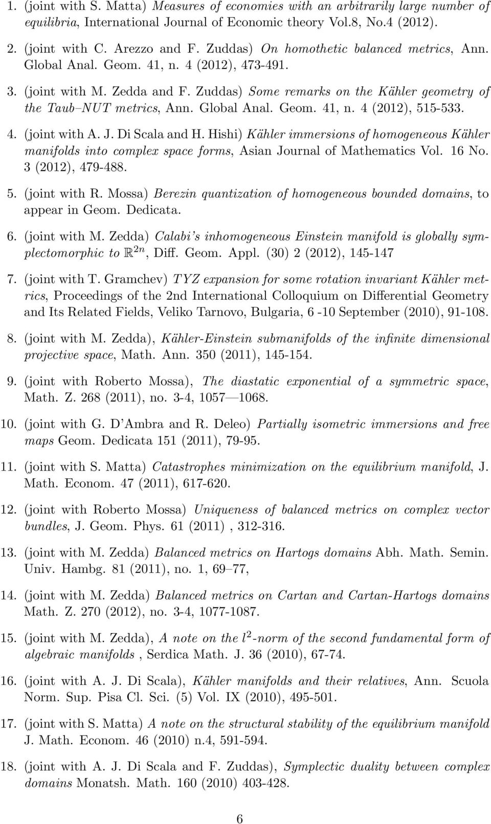 Global Anal. Geom. 41, n. 4 (2012), 515-533. 4. (joint with A. J. Di Scala and H. Hishi) Kähler immersions of homogeneous Kähler manifolds into complex space forms, Asian Journal of Mathematics Vol.