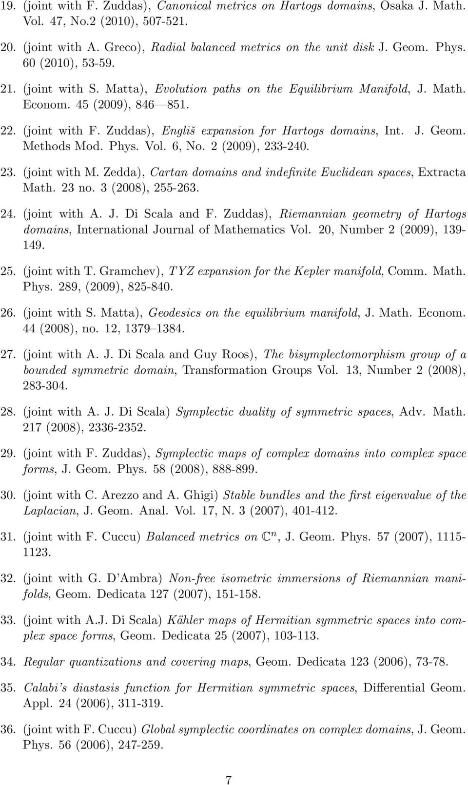 Methods Mod. Phys. Vol. 6, No. 2 (2009), 233-240. 23. (joint with M. Zedda), Cartan domains and indefinite Euclidean spaces, Extracta Math. 23 no. 3 (2008), 255-263. 24. (joint with A. J.