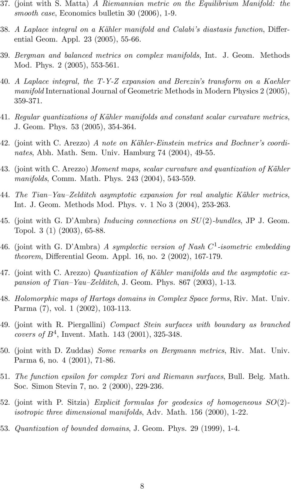 Phys. 2 (2005), 553-561. 40. A Laplace integral, the T-Y-Z expansion and Berezin s transform on a Kaehler manifold International Journal of Geometric Methods in Modern Physics 2 (2005), 359-371. 41.