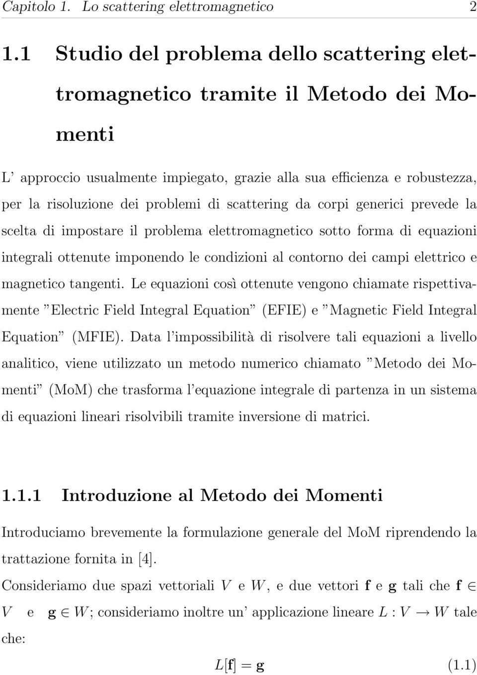 scattering da corpi generici prevede la scelta di impostare il problema elettromagnetico sotto forma di equazioni integrali ottenute imponendo le condizioni al contorno dei campi elettrico e