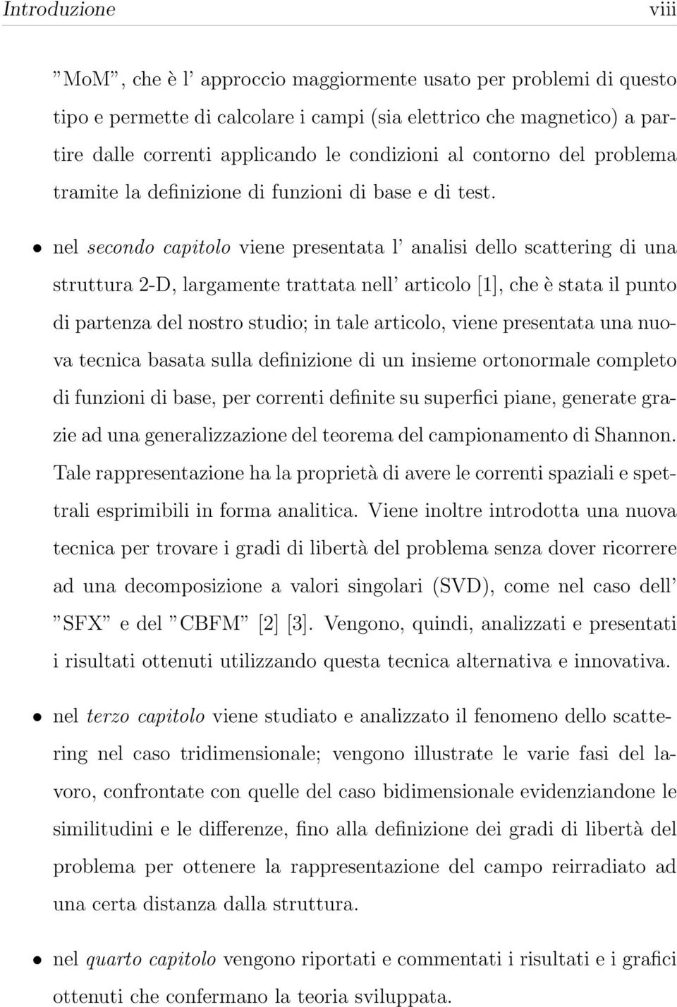 nel secondo capitolo viene presentata l analisi dello scattering di una struttura 2-D, largamente trattata nell articolo [1], che è stata il punto di partenza del nostro studio; in tale articolo,