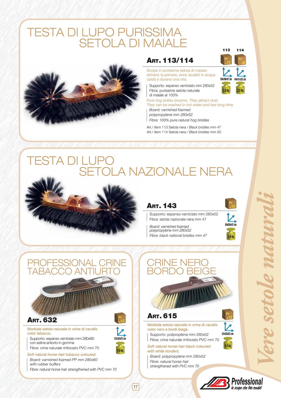 Supporto: espanso verniciato mm 280x52 Fibra: purissima setola naturale di maiale al 100% Pure hog britles brooms. They attract dust.