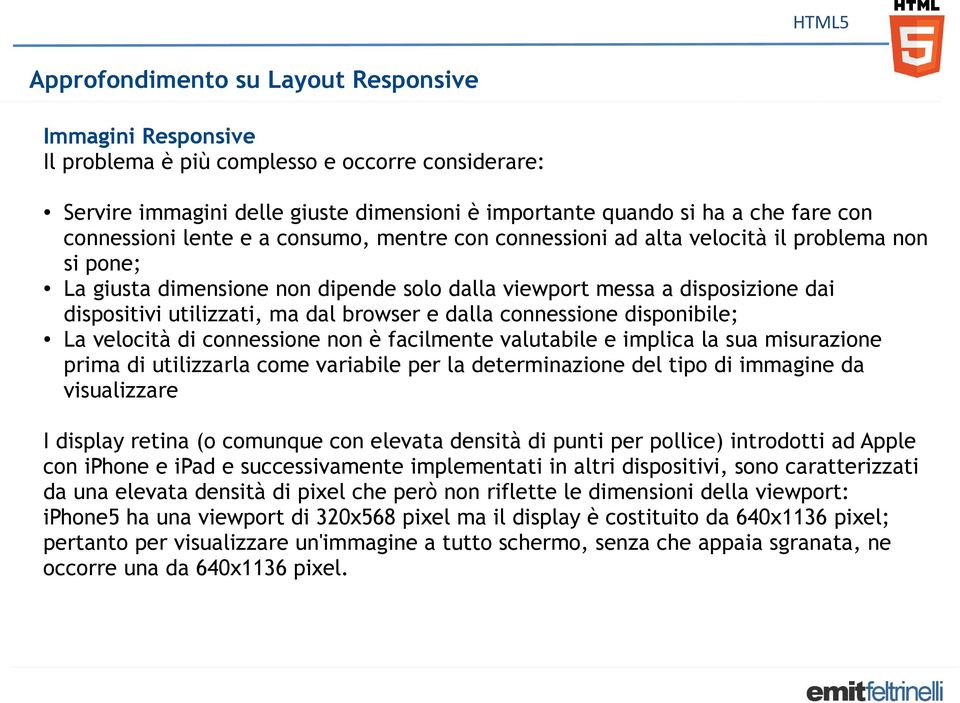 disponibile; La velocità di connessione non è facilmente valutabile e implica la sua misurazione prima di utilizzarla come variabile per la determinazione del tipo di immagine da visualizzare I