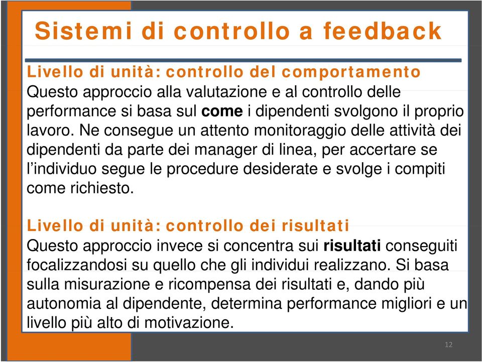 Ne consegue un attento monitoraggio delle attività dei dipendenti da parte dei manager di linea, per accertare se l individuo segue le procedure desiderate e svolge i compiti