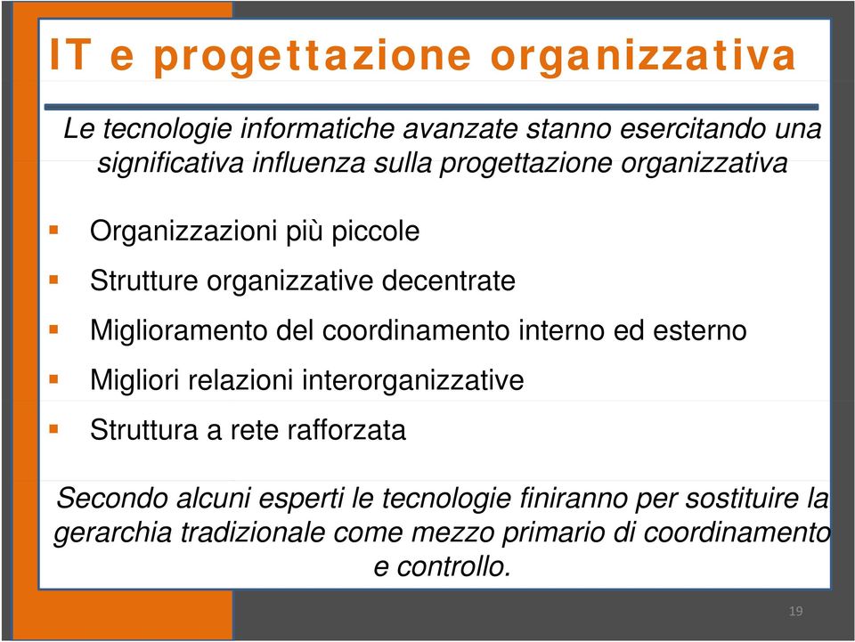 coordinamento interno ed esterno Migliori relazioni interorganizzative Struttura a rete rafforzata Secondo alcuni