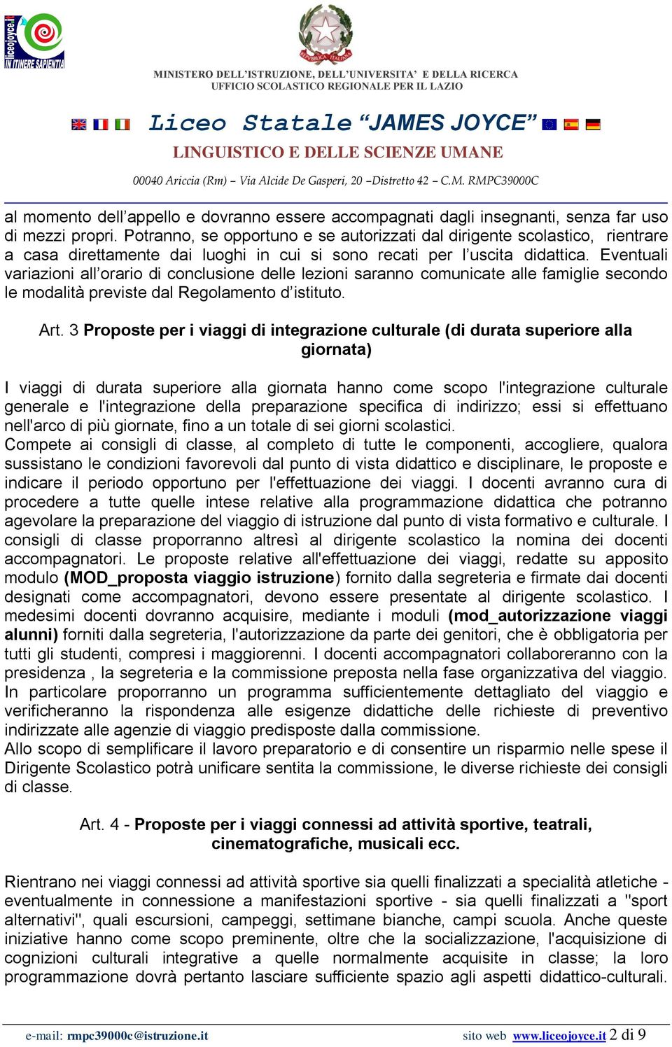 Eventuali variazioni all orario di conclusione delle lezioni saranno comunicate alle famiglie secondo le modalità previste dal Regolamento d istituto. Art.