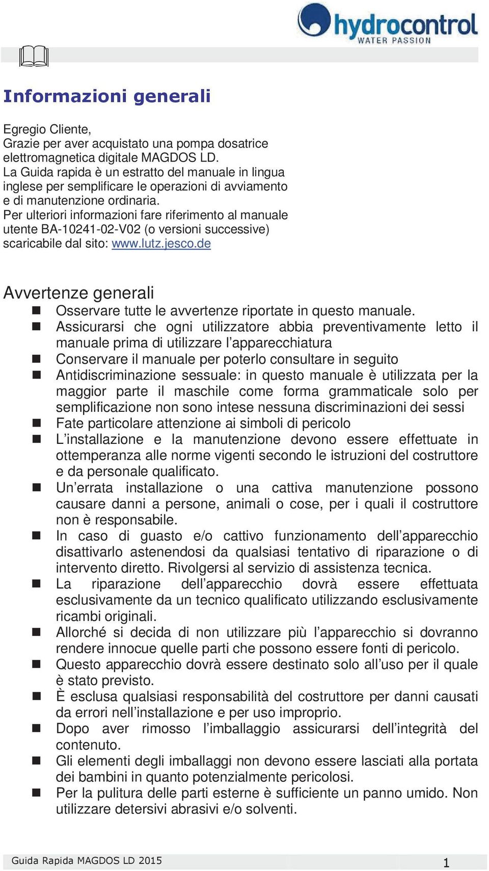 Per ulteriori informazioni fare riferimento al manuale utente BA-10241-02-V02 (o versioni successive) scaricabile dal sito: www.lutz.jesco.