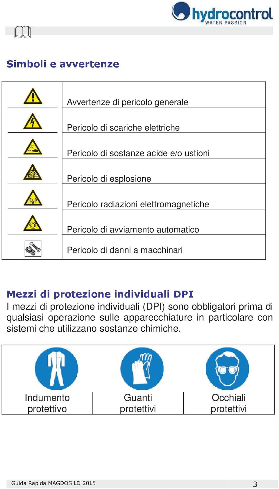 I mezzi di protezione individuali (DPI) sono obbligatori prima di qualsiasi operazione sulle apparecchiature in