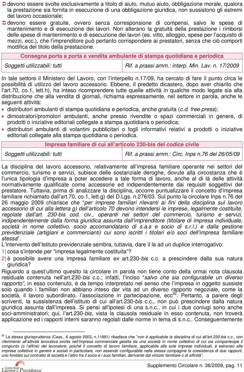 Non alterano la gratuità della prestazione i rimborsi delle spese di mantenimento e di esecuzione dei lavori (es. vitto, alloggio, spese per l acquisto di mezzi, ecc.