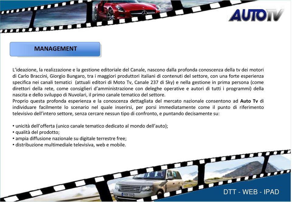 come consiglieri d amministrazione con deleghe operative e autori di tutti i programmi) della nascita e dello sviluppo di Nuvolari, il primo canale tematico del settore.