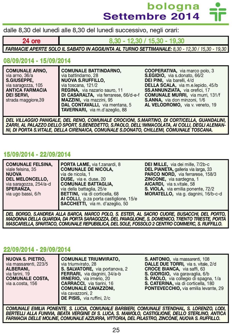 d'azeglio, 88 COOPERATIVA, via marco polo, 3 S.EGIDIO, via s.donato, 66/2 DEI PINI, via barelli, 4/d DELLA SCALA, via m.e.lepido, 45/b SS.ANNUNZIATA, via orefici, 17 MURRI, via murri, 131/f S.