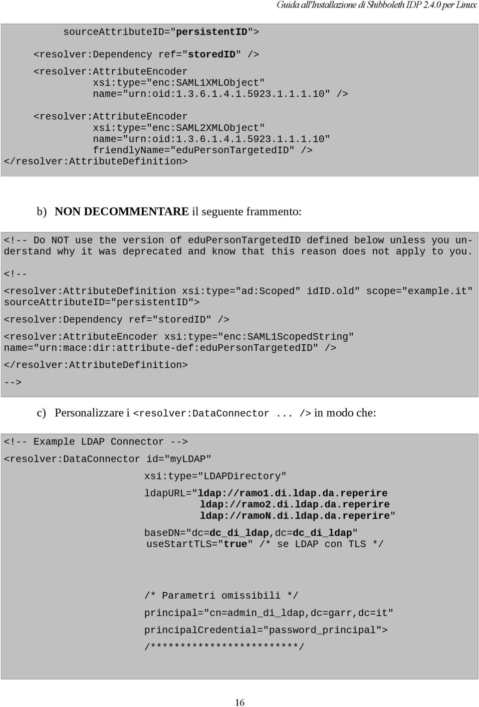 -- Do NOT use the version of edupersontargetedid defined below unless you understand why it was deprecated and know that this reason does not apply to you. <!