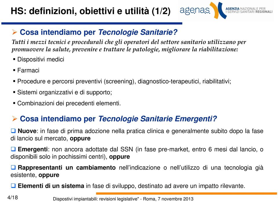 Farmaci Procedure e percorsi preventivi (screening), diagnostico-terapeutici, riabilitativi; Sistemi organizzativi e di supporto; Combinazioni i i dei precedenti elementi.