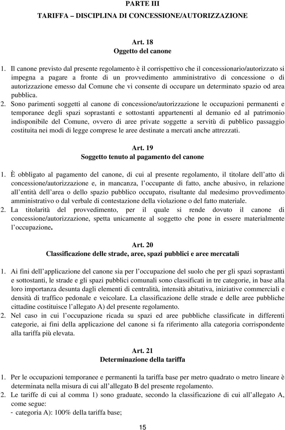 emesso dal Comune che vi consente di occupare un determinato spazio od area pubblica. 2.