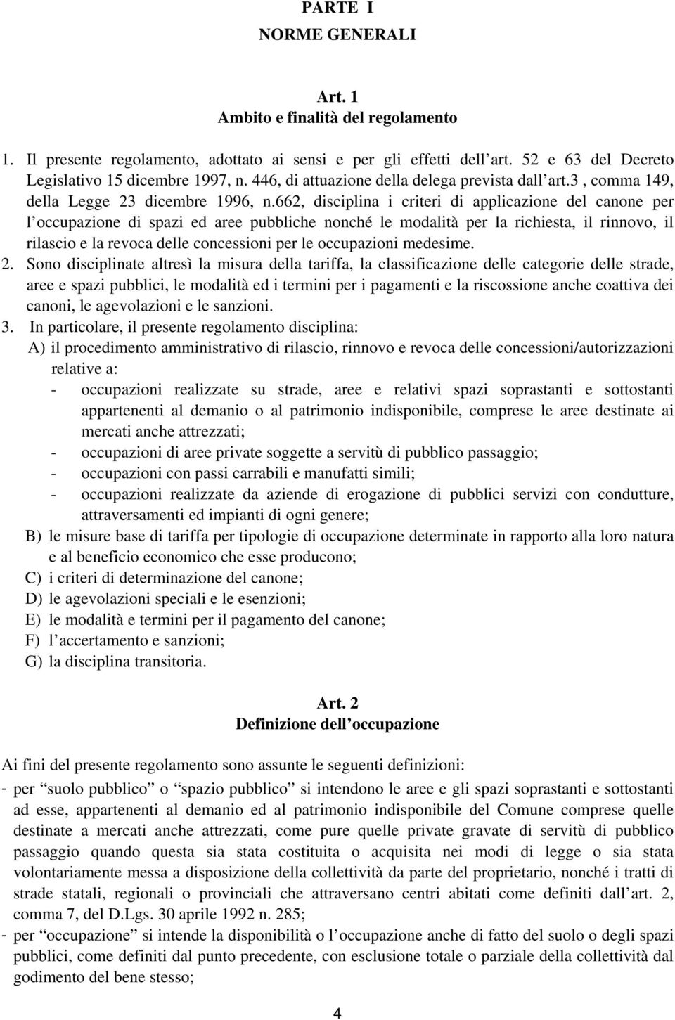 662, disciplina i criteri di applicazione del canone per l occupazione di spazi ed aree pubbliche nonché le modalità per la richiesta, il rinnovo, il rilascio e la revoca delle concessioni per le