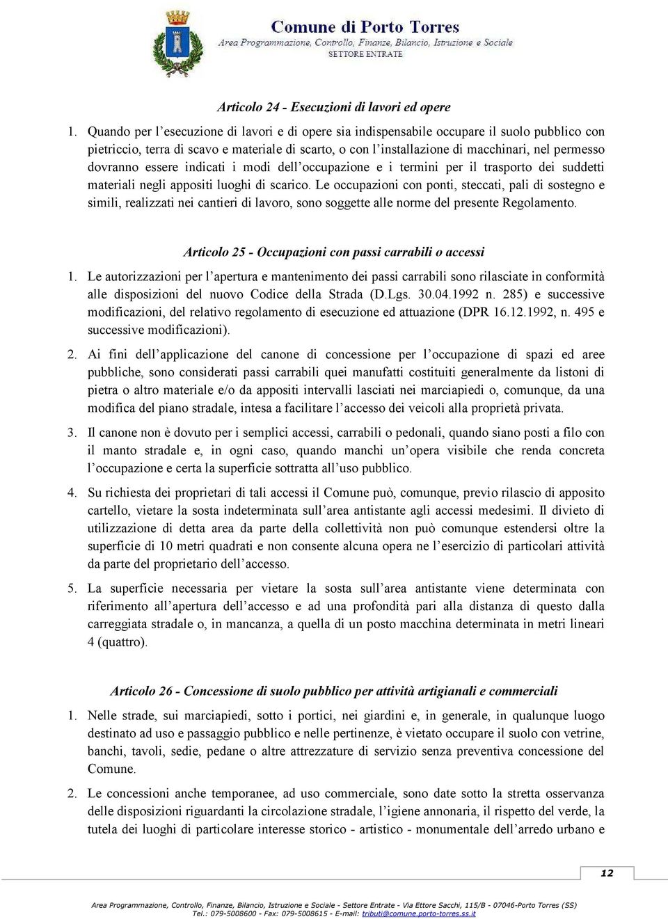 dovranno essere indicati i modi dell occupazione e i termini per il trasporto dei suddetti materiali negli appositi luoghi di scarico.