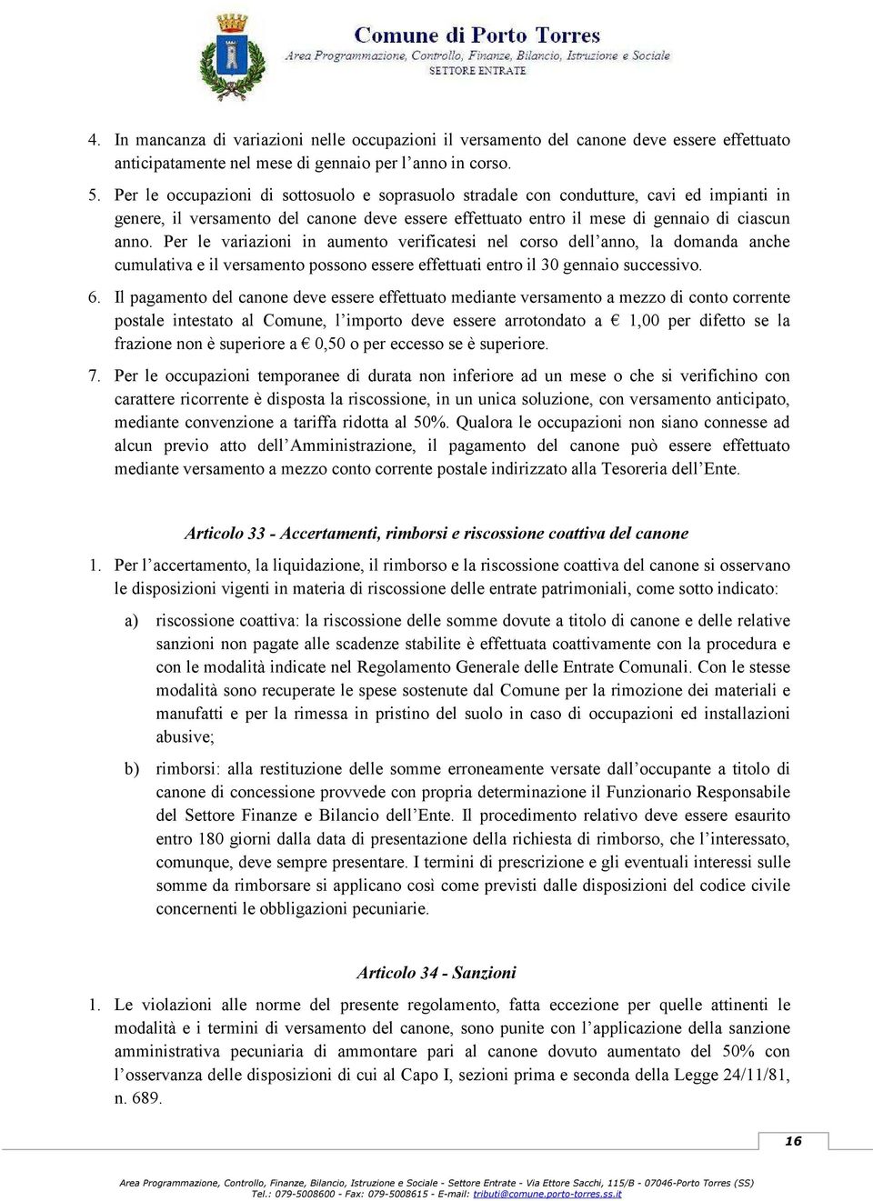 Per le variazioni in aumento verificatesi nel corso dell anno, la domanda anche cumulativa e il versamento possono essere effettuati entro il 30 gennaio successivo. 6.