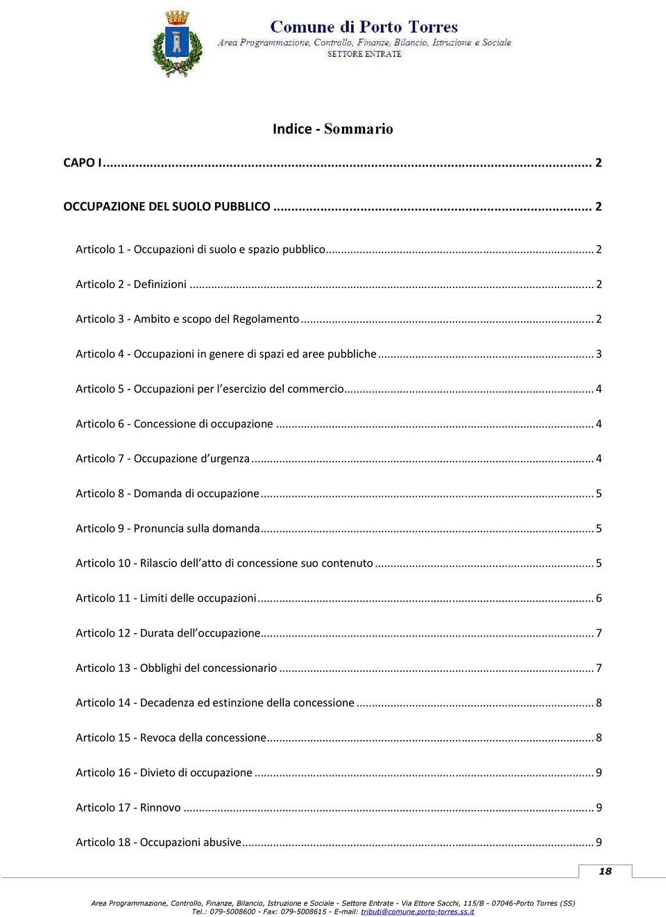 .. 4 Articolo 7 - Occupazione d urgenza... 4 Articolo 8 - Domanda di occupazione... 5 Articolo 9 - Pronuncia sulla domanda... 5 Articolo 10 - Rilascio dell atto di concessione suo contenuto.