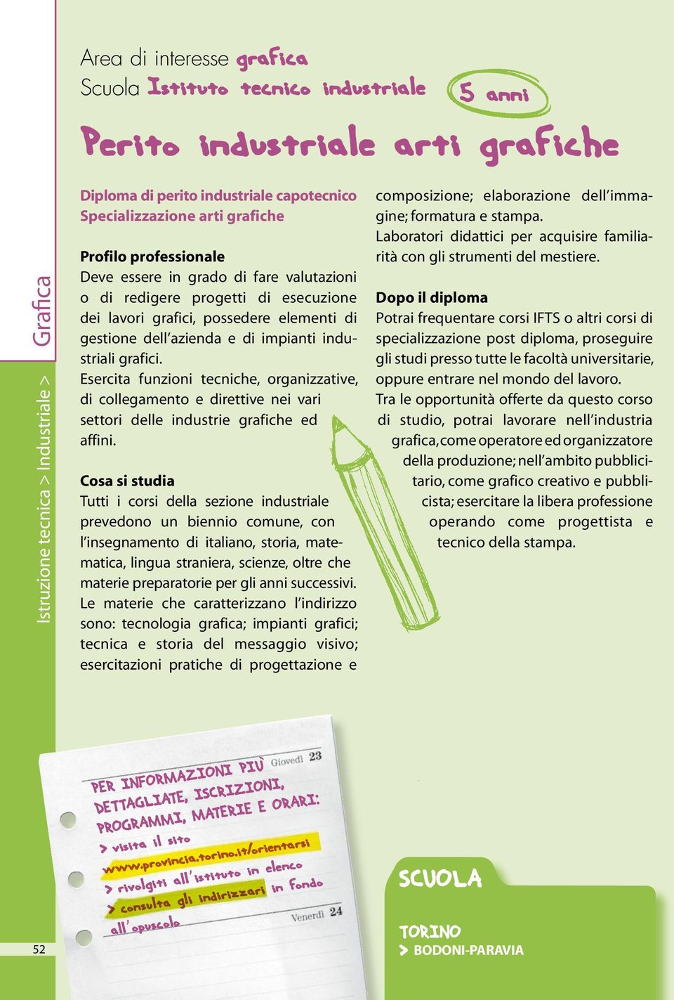 Esercita funzioni tecniche, organizzative, di collegamento e direttive nei vari settori delle industrie grafiche ed affini.