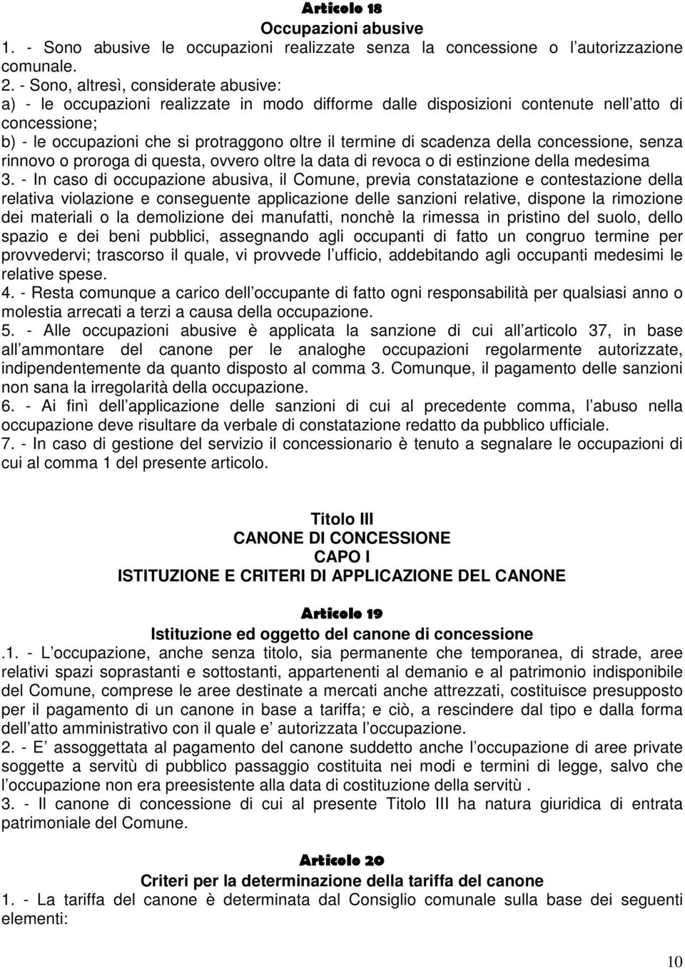 scadenza della concessione, senza rinnovo o proroga di questa, ovvero oltre la data di revoca o di estinzione della medesima 3.