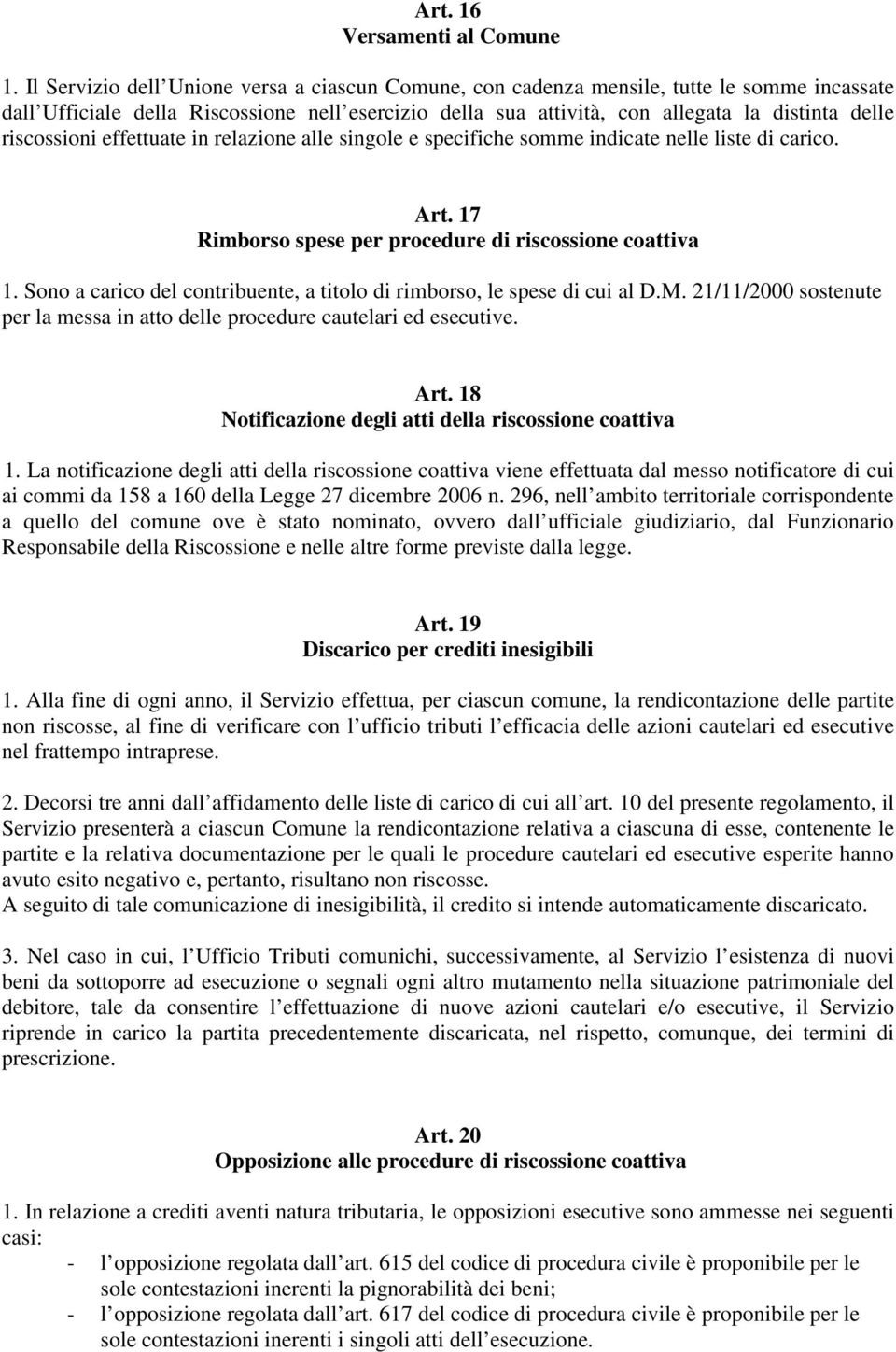 riscossioni effettuate in relazione alle singole e specifiche somme indicate nelle liste di carico. Art. 17 Rimborso spese per procedure di riscossione coattiva 1.