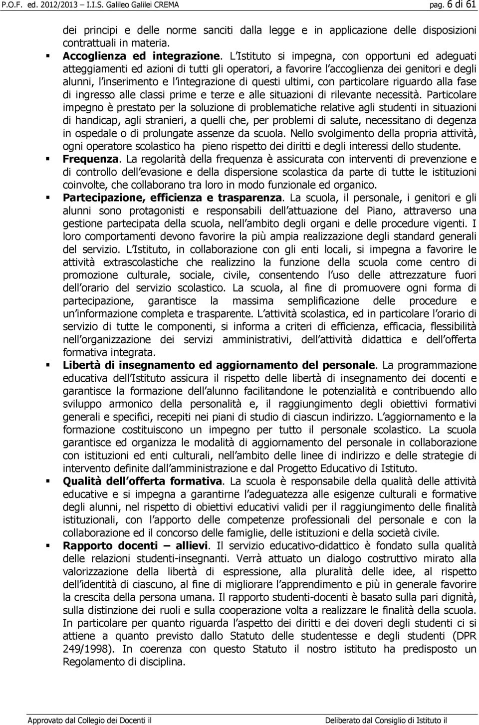 con particolare riguardo alla fase di ingresso alle classi prime e terze e alle situazioni di rilevante necessità.