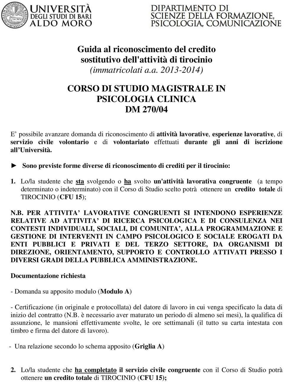 riconoscimento di attività lavorative, esperienze lavorative, di servizio civile volontario e di volontariato effettuati durante gli anni di iscrizione all Università.