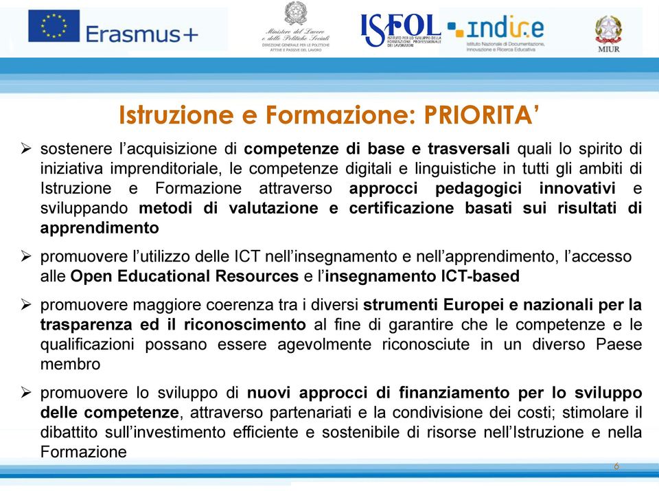 nell insegnamento e nell apprendimento, l accesso alle Open Educational Resources e l insegnamento ICT-based promuovere maggiore coerenza tra i diversi strumenti Europei e nazionali per la